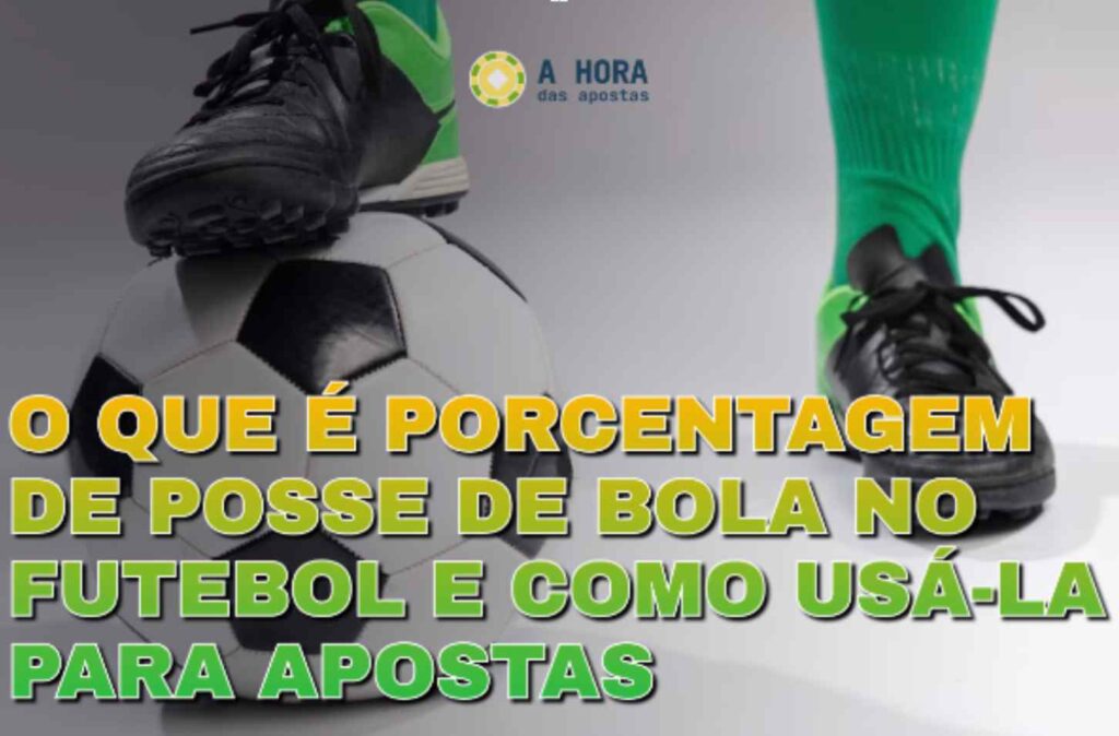 O que é porcentagem de posse de bola no futebol e como usá la para